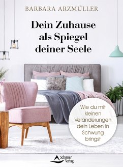Dein Zuhause als Spiegel deiner Seele (eBook, ePUB) - Arzmüller, Barbara