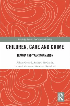 Children, Care and Crime (eBook, PDF) - Gerard, Alison; McGrath, Andrew; Colvin, Emma; Gainsford, Annette