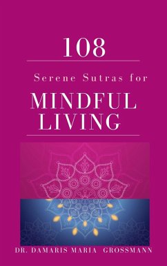 108 Serene Sutras For Mindful Living (eBook, ePUB) - Grosmann, Damaris Maria