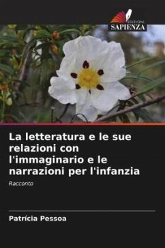 La letteratura e le sue relazioni con l'immaginario e le narrazioni per l'infanzia - Pessoa, Patrícia