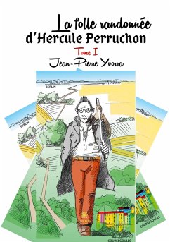 La folle randonnée d'Hercule Perruchon: Tome I - Jean-Pierre Yvorra