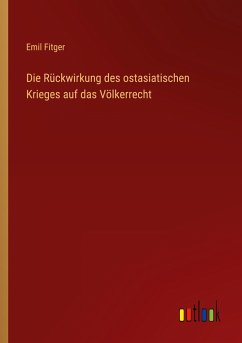 Die Rückwirkung des ostasiatischen Krieges auf das Völkerrecht