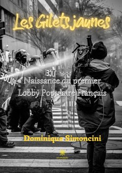 Les Gilets jaunes: Naissance du premier Lobby Populaire Français - Dominique Simoncini
