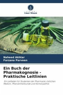 Ein Buch der Pharmakognosie - Praktische Leitlinien - Akhtar, Naheed;Parveen, Farzana