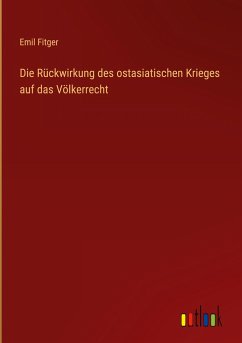 Die Rückwirkung des ostasiatischen Krieges auf das Völkerrecht - Fitger, Emil