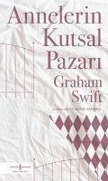 Annelerin Kutsal Pazari - Swift, Graham