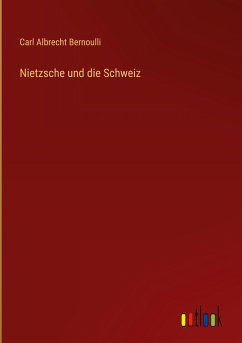 Nietzsche und die Schweiz - Bernoulli, Carl Albrecht