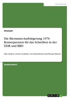 Die Biermann-Ausbürgerung 1976 Konsequenzen für das Schreiben in der DDR und BRD