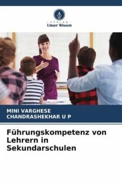 Führungskompetenz von Lehrern in Sekundarschulen - VARGHESE, MINI;U P, CHANDRASHEKHAR