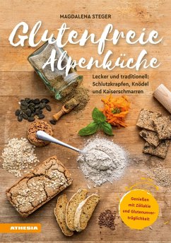 Glutenfreie Alpenküche - Genießen mit Zöliakie und Glutenunverträglichkeit (eBook, PDF) - Steger, Magdalena