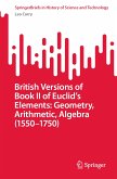 British Versions of Book II of Euclid&quote;s Elements: Geometry, Arithmetic, Algebra (1550–1750) (eBook, PDF)