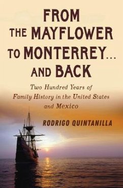 From The Mayflower to Monterrey and Back-Two Hundred Years of Family History in the United States and Mexico (eBook, ePUB) - Quintanilla, Rodrigo