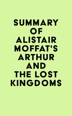Summary of Alistair Moffat's Arthur and the Lost Kingdoms (eBook, ePUB) - IRB Media