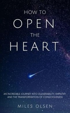 How To Open The Heart (eBook, ePUB) - Olsen, Miles