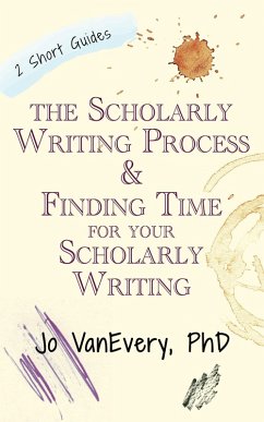The Scholarly Writing Process & Finding Time for Your Scholarly Writing (Short Guides) (eBook, ePUB) - Vanevery, Jo