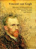 Vincent van Gogh: 100 seiner berühmtesten und schönsten Bilder samt Briefen, Zitaten und Skizzen (eBook, ePUB)