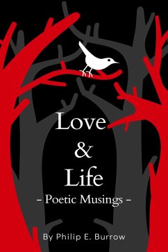 Love & Life: Poetic Musings (eBook, ePUB) - Burrow, Philip E.
