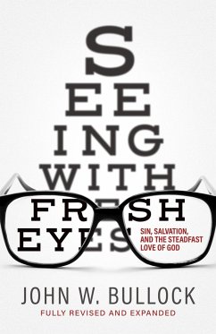 Seeing with Fresh Eyes: Sin, Salvation, and the Steadfast Love of God (eBook, ePUB) - Bullock, John W.