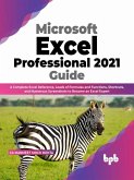 Microsoft Excel Professional 2021 Guide: A Complete Excel Reference, Loads of Formulas and Functions, Shortcuts, and Numerous Screenshots to Become an Excel Expert (English Edition) (eBook, ePUB)