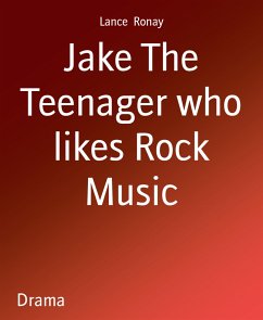 Jake The Teenager who likes Rock Music (eBook, ePUB) - Ronay, Lance