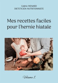 Mes recettes faciles pour l'hernie hiatale. (eBook, ePUB) - Menard, Cédric