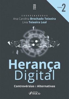 Herança Digital - TOMO 02 (eBook, ePUB) - Teixeira, Ana Carolina Brochado; Leal, Livia Teixeira; Frota, Pablo Malheiros da Cunha; Sanches, Patrícia Corrêa; Mazzei, Rodrigo; Meireles, Rose Melo Vencelau; Marzagão, Silvia Felipe; Venosa, Sílvio de Salvo; Araujo, Vladimir de Sousa; Freire, Bernardo Azevedo; Mucilo, Daniela de Carvalho; Uhdre, Dayana de Carvalho; Cahali, Francisco José; Schulman, Gabriel; Jr., Jaylton Lopes; Aguirre, João; Júnior, José Luiz de Moura Faleiros