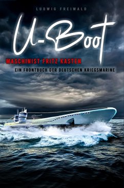 Cover U-Boot-Maschinist Fritz Kasten - Ein Frontbuch der deutschen Kriegsmarine (eBook, ePUB)