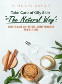 Take Care of Oily Skin the Natural Way (Natural Skin Care) (eBook, ePUB) Take Care of Oily Skin the Natural Way (Natural Skin Care) (eBook, ePUB)