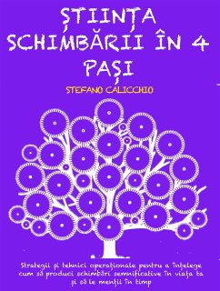 ȘTIINȚA SCHIMBĂRII ÎN 4 PAȘI: Strategii și tehnici operaționale pentru a înțelege cum să produci schimbări semnificative în viața ta și să le menții în timp (eBook, ePUB) - Calicchio, Stefano