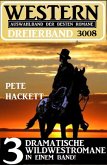 Western Dreierband 3008 - 3 dramatische Wildwestromane in einem Band (eBook, ePUB)