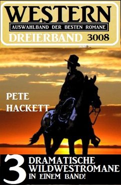 Western Dreierband 3008 - 3 dramatische Wildwestromane in einem Band (eBook, ePUB) - Hackett, Pete