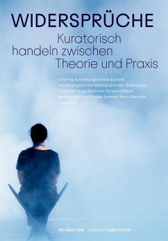 Widersprüche. Kuratorisch handeln zwischen Theorie und Praxis