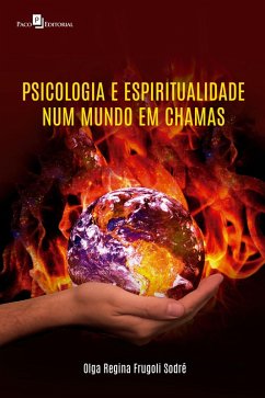 Psicologia e espiritualidade num mundo em chamas (eBook, ePUB) - Sodré, Olga Regina Frugoli