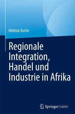 Regionale Integration, Handel und Industrie in Afrika - Asche, Helmut