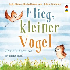 Flieg, kleiner Vogel. , . Spielerisch Deutsch lernen - Blum, Ingo