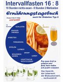 Intervallfasten 16:8 Ernährungstagebuch - auch für Diabetes Typ 2 Intervallfasten 16:8 Ernährungstagebuch - auch für Diabetes Typ 2