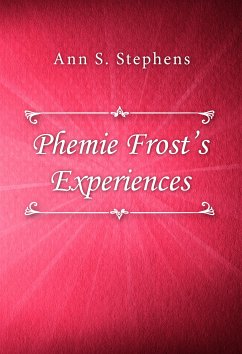 Phemie Frost’s Experiences (eBook, ePUB) - S. Stephens, Ann