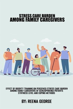 Effect Of Rigidity Training On Perceived Stress Care Burden Among Family Caregivers Of Schizophrenia Patients.Stiffness Levels And Coping methods - George, Reena