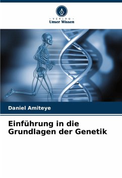 Einführung in die Grundlagen der Genetik - Amiteye, Daniel Einführung in die Grundlagen der Genetik - Amiteye, Daniel
