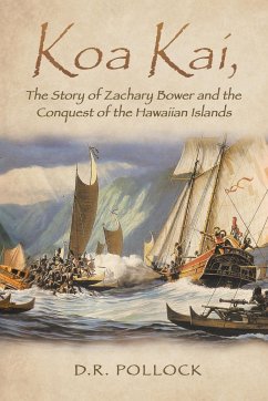 Koa Kai, The Story of Zachary Bower and the Conquest of the Hawaiian Islands - D. R. Pollock