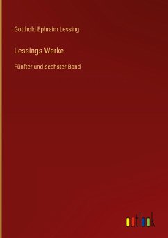 Lessings Werke - Lessing, Gotthold Ephraim