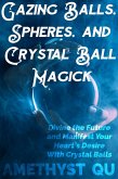 Gazing Balls, Spheres, and Crystal Ball Magick (eBook, ePUB) Gazing Balls, Spheres, and Crystal Ball Magick (eBook, ePUB)