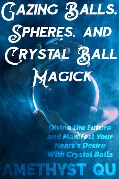 Cover Gazing Balls, Spheres, and Crystal Ball Magick (eBook, ePUB)