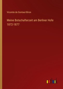 Meine Botschafterzeit am Berliner Hofe 1872-1877