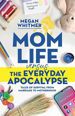 Mom Life Versus the Everyday Apocalypse - Whitmer, Megan
