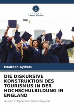 DIE DISKURSIVE KONSTRUKTION DES TOURISMUS IN DER HOCHSCHULBILDUNG IN ENGLAND - Ayikoru, Maureen