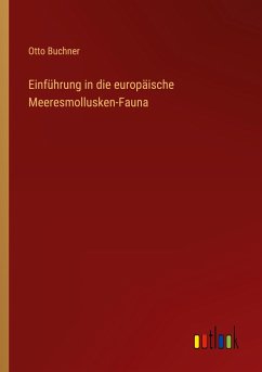 Einführung in die europäische Meeresmollusken-Fauna - Buchner, Otto