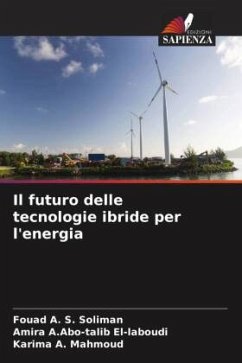 Il futuro delle tecnologie ibride per l'energia - Soliman, Fouad A. S.;El-laboudi, Amira A.Abo-talib;Mahmoud, Karima A.