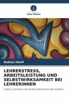 LEHRERSTRESS, ARBEITSLEISTUNG UND SELBSTWIRKSAMKEIT BEI LEHRERINNEN - Hanif, Rubina