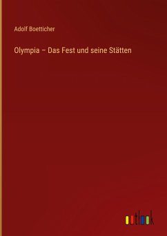 Olympia ¿ Das Fest und seine Stätten - Boetticher, Adolf